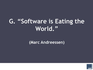 G. “Software is Eating the
         World.”

      (Marc Andreessen)
 