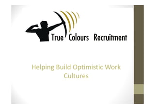 Helping Build Optimistic Work
Cultures
 