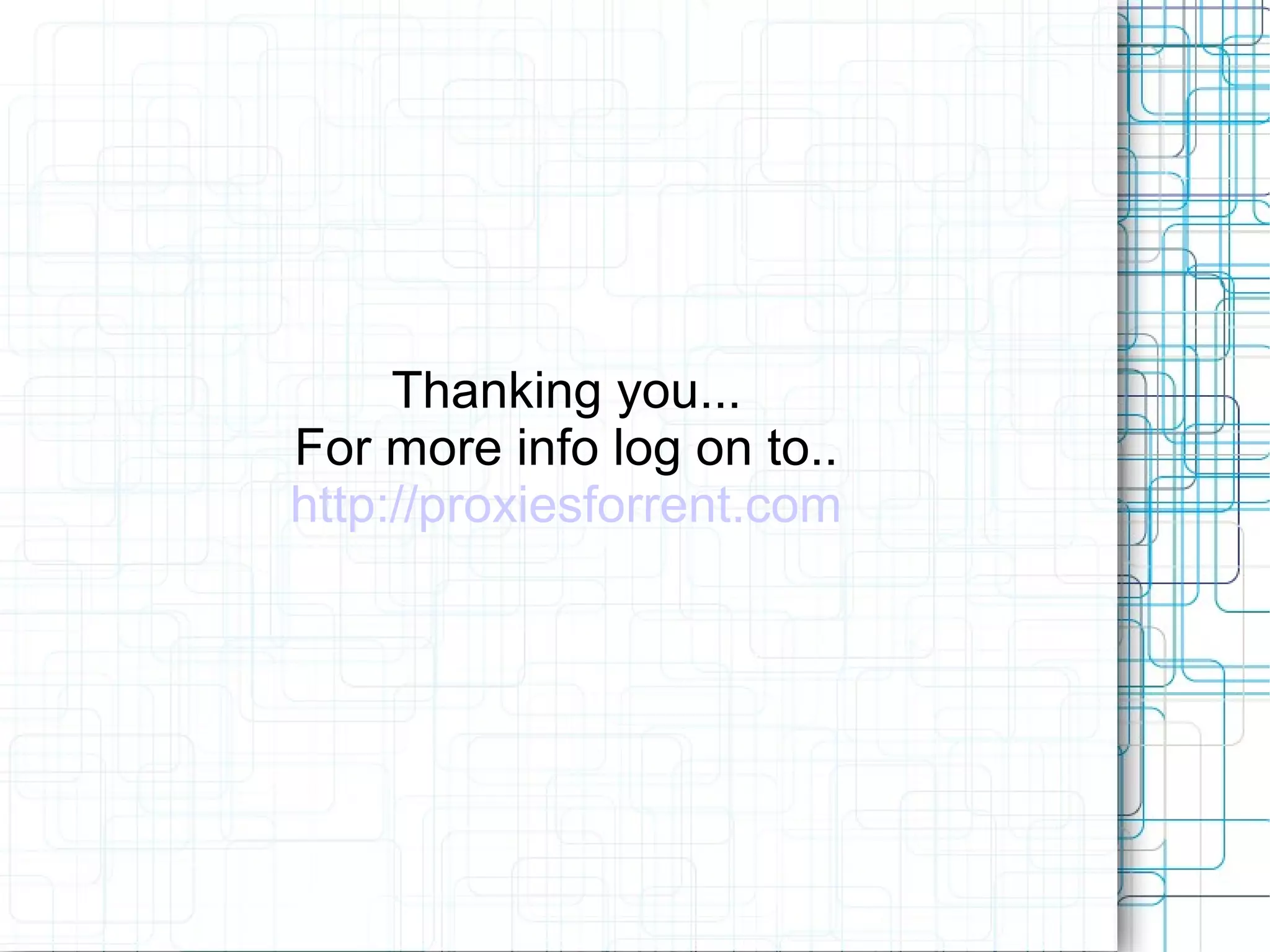 Thanking you...
For more info log on to..
http://proxiesforrent.com
 