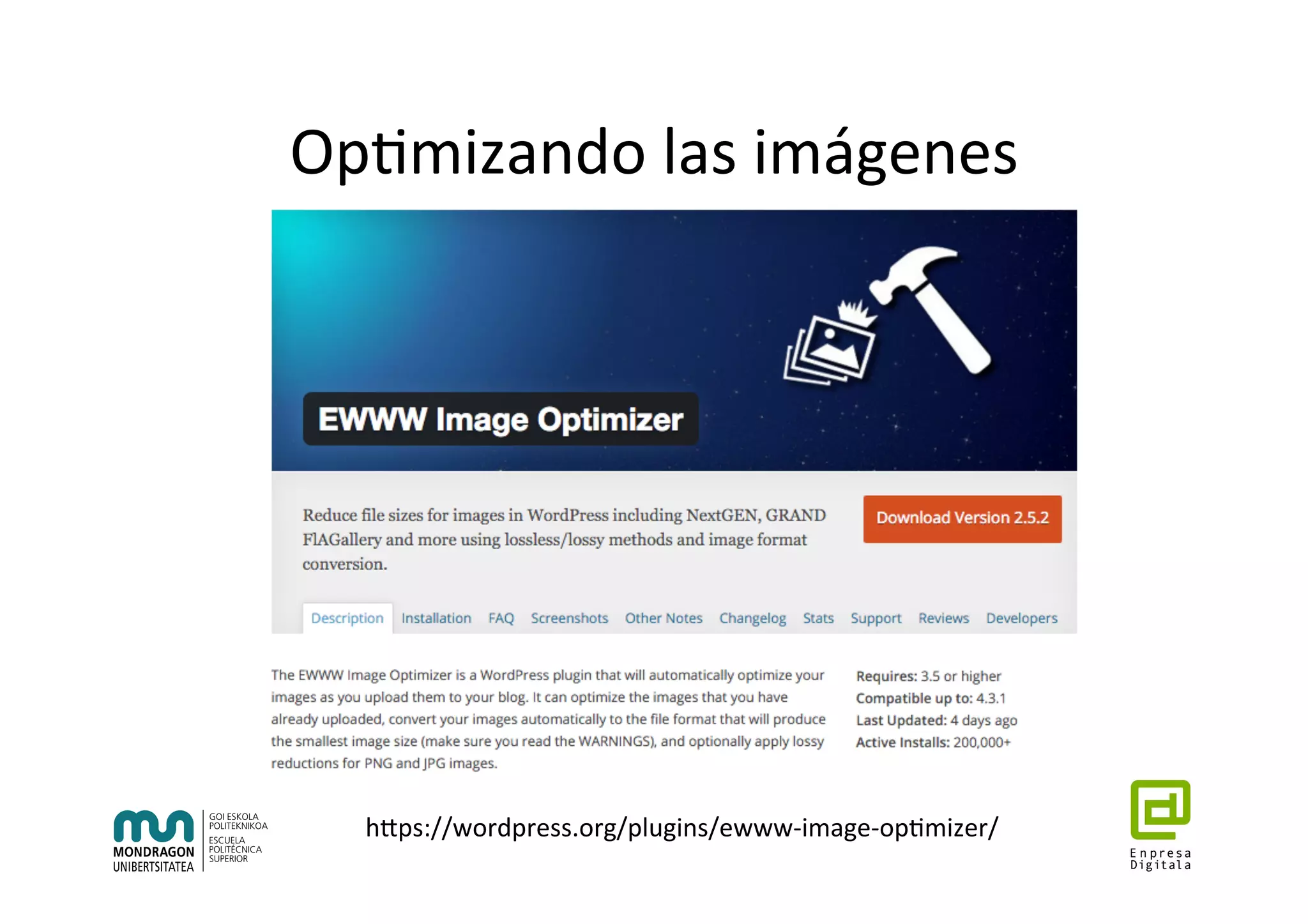 Op7mizando	las	imágenes	
hhps://wordpress.org/plugins/ewww-image-op7mizer/	
 