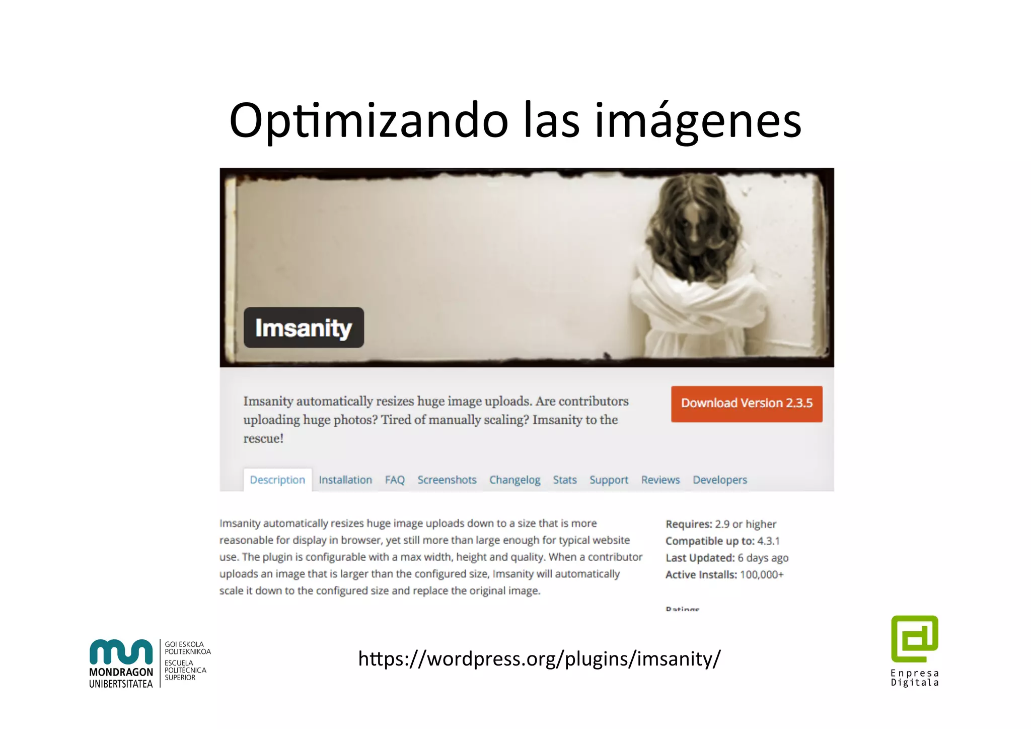 Op7mizando	las	imágenes	
hhps://wordpress.org/plugins/imsanity/	
 