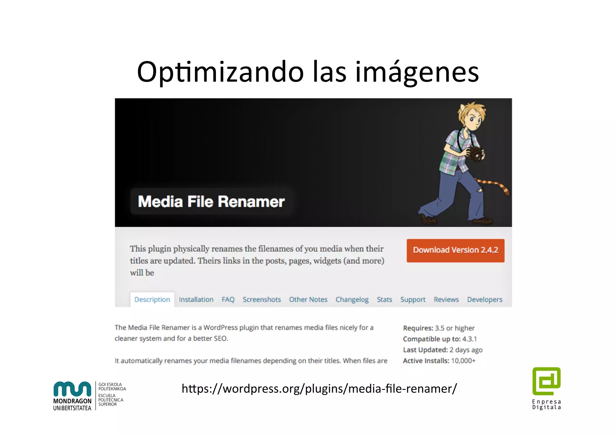 Op7mizando	las	imágenes	
hhps://wordpress.org/plugins/media-ﬁle-renamer/	
 