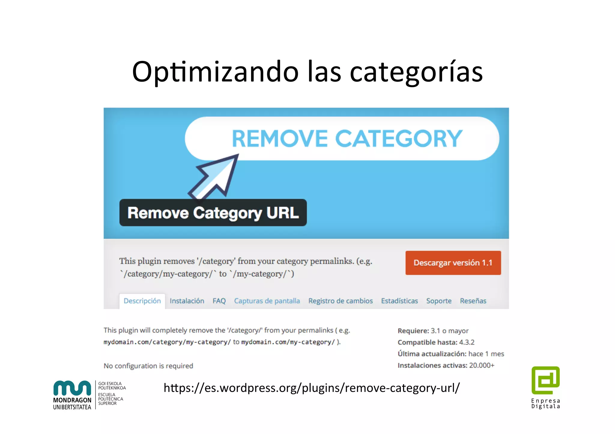 Op7mizando	las	categorías	
hhps://es.wordpress.org/plugins/remove-category-url/	
 
