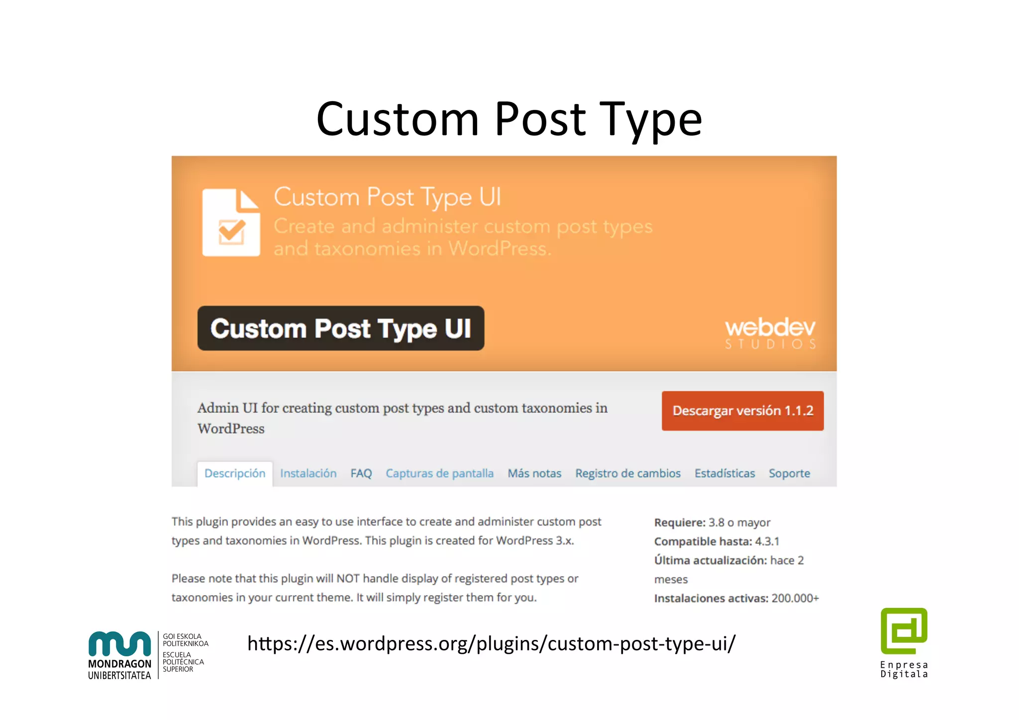 Custom	Post	Type	
hhps://es.wordpress.org/plugins/custom-post-type-ui/	
 