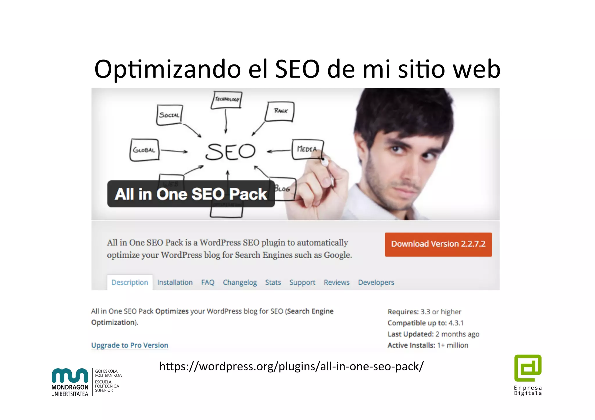 Op7mizando	el	SEO	de	mi	si7o	web	
hhps://wordpress.org/plugins/all-in-one-seo-pack/	
 