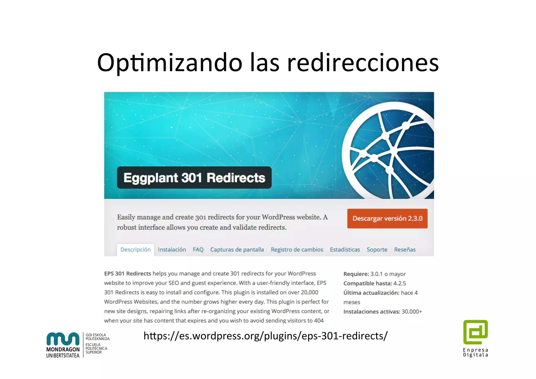 Op7mizando	las	redirecciones		
hhps://es.wordpress.org/plugins/eps-301-redirects/	
 