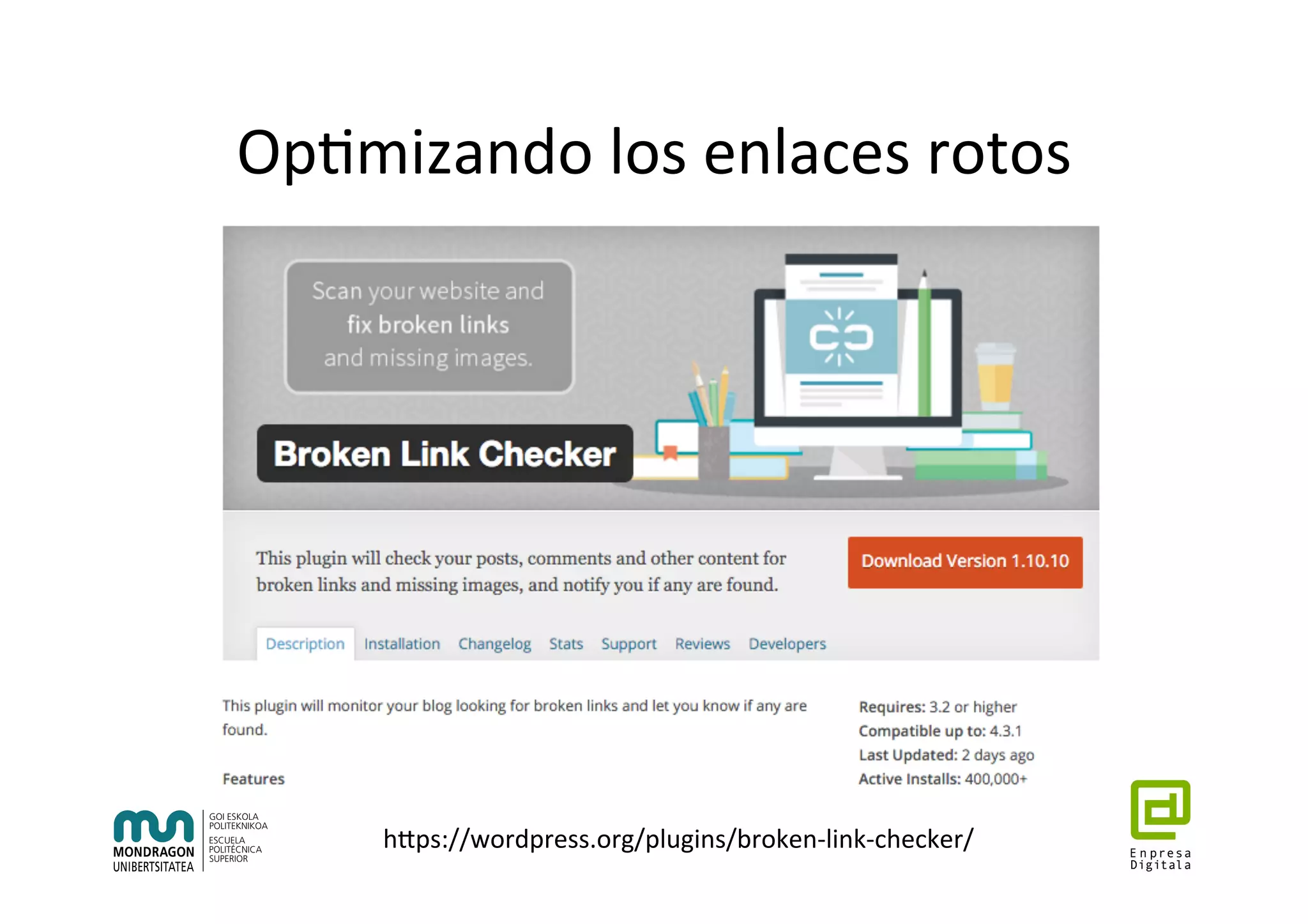 Op7mizando	los	enlaces	rotos	
hhps://wordpress.org/plugins/broken-link-checker/	
 