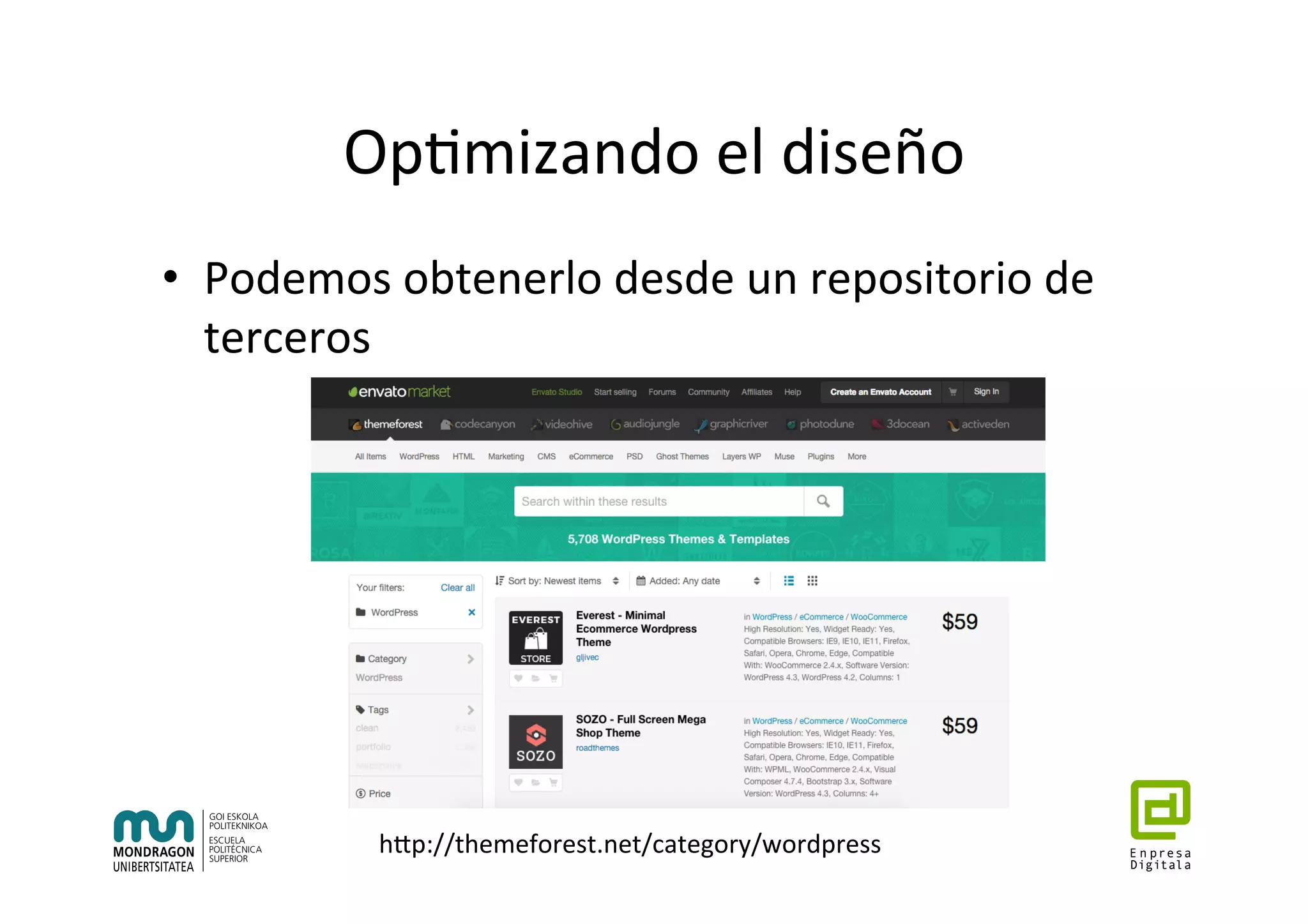 Op7mizando	el	diseño	
•  Podemos	obtenerlo	desde	un	repositorio	de	
terceros	
hhp://themeforest.net/category/wordpress	
 