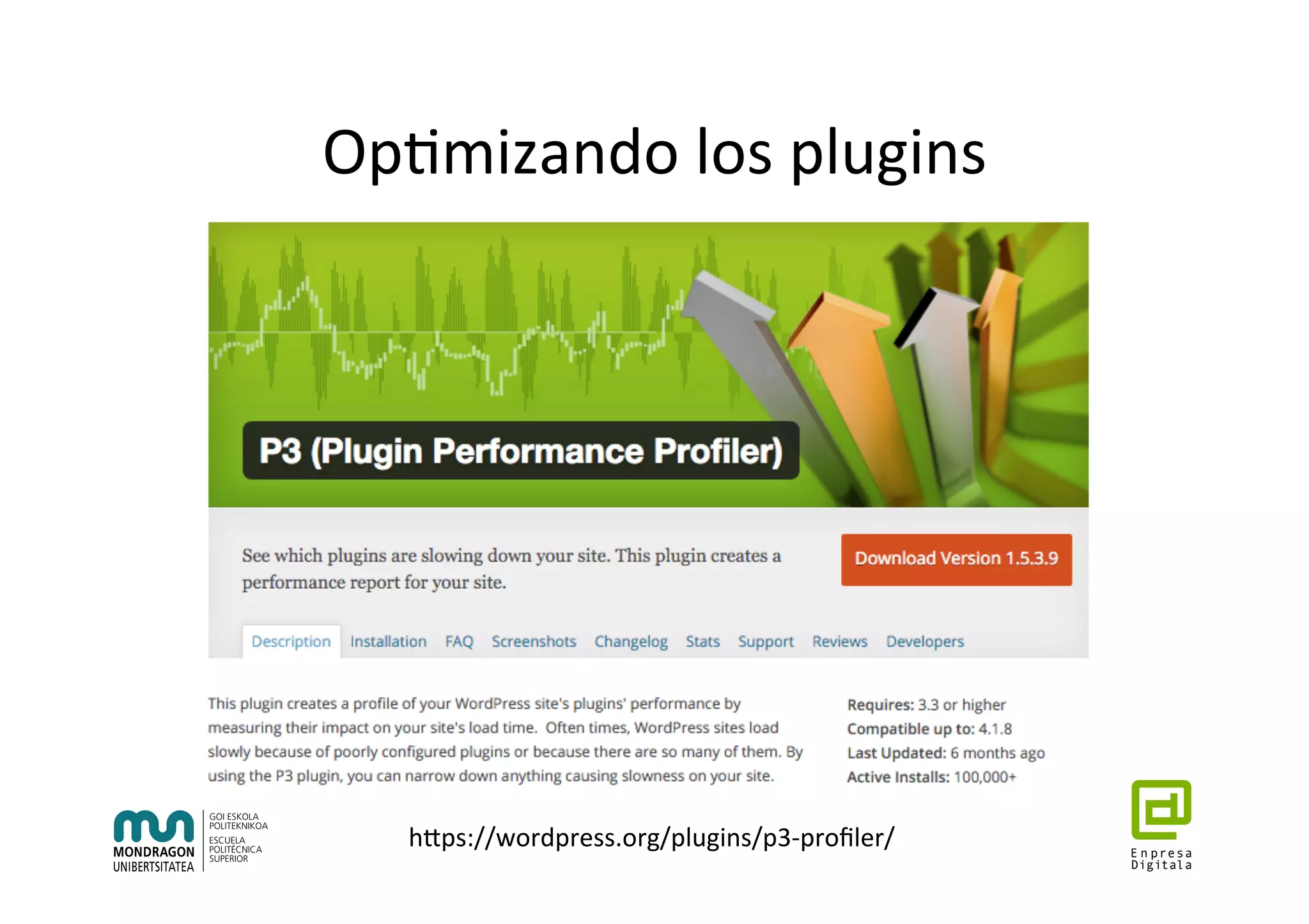 Op7mizando	los	plugins	
hhps://wordpress.org/plugins/p3-proﬁler/	
 