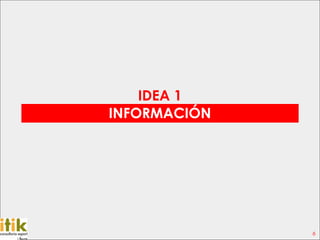 IDEA 1
INFORMACIÓN




              6
 