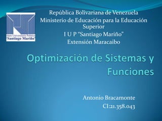 Antonio Bracamonte
CI:21.358.043
República Bolivariana de Venezuela
Ministerio de Educación para la Educación
Superior
I U P “Santiago Mariño”
Extensión Maracaibo
 
