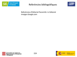 224
Referències bibliogràfiques
Referències d'Editorial Paraninfo i ic Editorial
Imatges Google.com
 