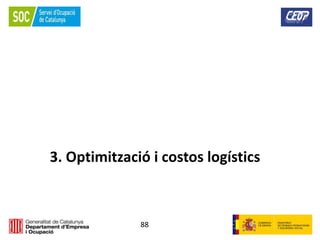 88
3. Optimització i costos logístics
 