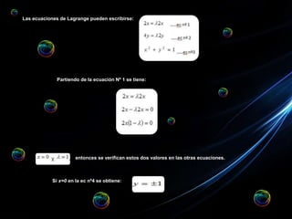 Las ecuaciones de Lagrange pueden escribirse:
entonces se verifican estos dos valores en las otras ecuaciones.
Partiendo de la ecuación Nº 1 se tiene:
Si x=0 en la ec nº4 se obtiene:
 