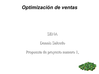 Optimización de ventas SENA Dennis Salcedo Propuesta de proyecto numero 1, 