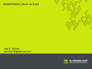 WORDPRESS | Morir de Exito Joel A. Chornik [email_address] 