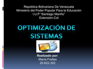 República Bolivariana De Venezuela
Ministerio del Poder Popular Para la Educación
I.U.P “Santiago Mariño”
Extensión-Col
Realizado por:
María Freites
20.622.322
 