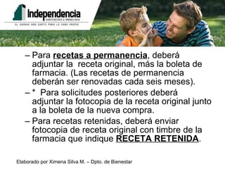 Para  recetas a permanencia , deberá adjuntar la  receta original, más la boleta de farmacia. (Las recetas de permanencia deberán ser renovadas cada seis meses). *  Para solicitudes posteriores deberá adjuntar la fotocopia de la receta original junto a la boleta de la nueva compra. Para recetas retenidas, deberá enviar fotocopia de receta original con timbre de la farmacia que indique  RECETA RETENIDA . 