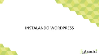 Instalando Wordpress
•Creando la base de datos
• El usuario NO tiene que tener todos los permisos.
• Un usuario de base de...