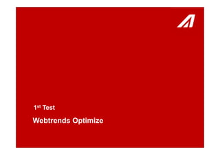 Webtrends Optimize
1st Test
 