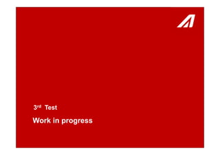 Work in progress
3rd Test
 