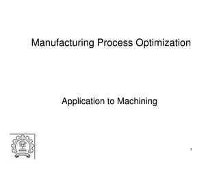 Manufacturing Process Optimization
1
Application to Machining
 