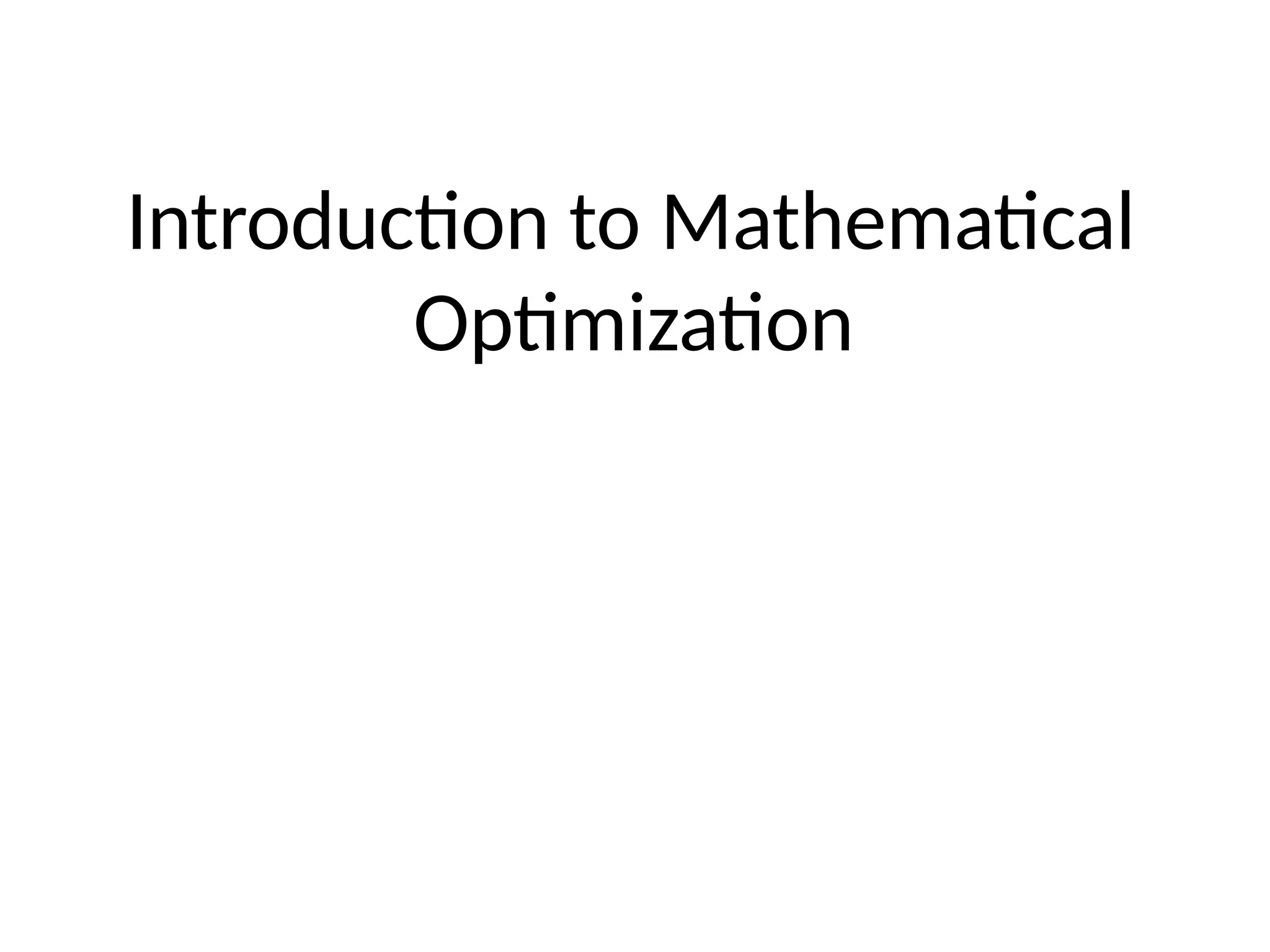 Introduction to Mathematical
Optimization
 