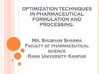 OPTIMIZATION TECHNIQUES IN PHARMACEUTICAL FORMULATION AND PROCESSING | PPT