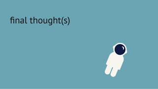 ﬁnal thought(s)ﬁnal thought(s)
 