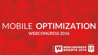 MOBILE OPTIMIZATION
WEBCONGRESS 2016
 