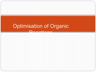 Optimisation of Organic
Reactions
 