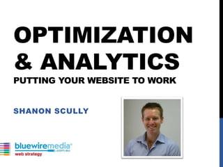Optimization & AnalyticsPutting Your website to work Shanon Scully 