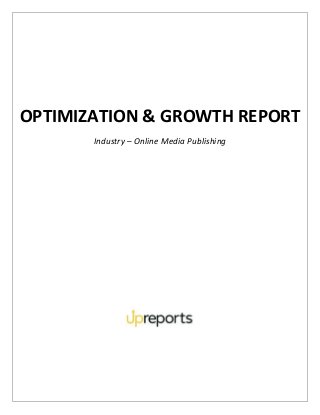 OPTIMIZATION & GROWTH REPORT
Industry – Online Media Publishing
 