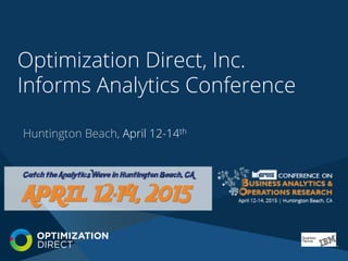 Optimization Direct, Inc.
Informs Analytics Conference
Huntington Beach, April 12-14th
 