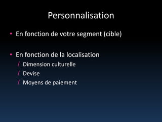 PersonnalisationEn fonction de votre segment (cible)En fonction de la localisationDimension culturelleDeviseMoyens de paiement