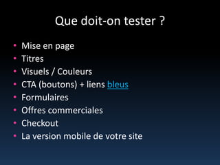 Quedoit-on tester ?Mise en pageTitresVisuels/ CouleursCTA (boutons) + liens bleusFormulairesOffrescommercialesCheckoutLa version mobile de votre site
