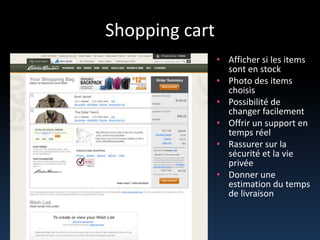Shopping cartAffichersi les items sont en stockPhoto des items choisisPossibilité de changer facilementOffrir un support en temps réelRassurersur la sécurité et la vie privéeDonner une estimation du temps de livraison