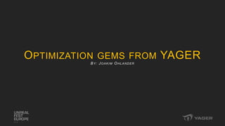 OPTIMIZATION GEMS FROM YAGER
BY: JOAKIM OHLANDER
 