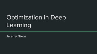 Optimization in Deep
Learning
Jeremy Nixon
 