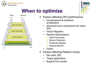 When to optimize <ul><li>Factors affecting CPU performance: </li></ul><ul><ul><li>Co-processors & hardware accelerators </...