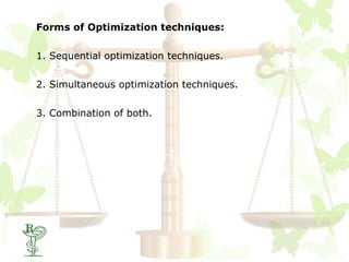 Forms of Optimization techniques:

1. Sequential optimization techniques.

2. Simultaneous optimization techniques.

3. Combination of both.
 