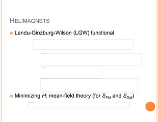 HELIMAGNETS
 Landu-Ginzburg-Wilson (LGW) functional
 Minimizing H: mean-field theory (for SFM and SDM)
 