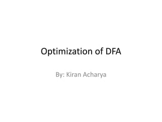 Optimization of DFA
By: Kiran Acharya
 
