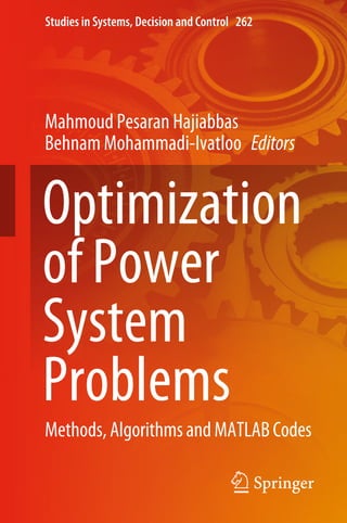 Studies in Systems, Decision and Control 262
Mahmoud Pesaran Hajiabbas
Behnam Mohammadi-Ivatloo Editors
Optimization
of Power
System
Problems
Methods,AlgorithmsandMATLABCodes
 