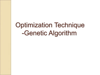 Optimization Technique
-Genetic Algorithm
 