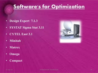 Software's for Optimization
• Design Expert 7.1.3
• SYSTAT Sigma Stat 3.11
• CYTEL East 3.1
• Minitab
• Matrex
• Omega
• Compact
21-Apr-15 28OPTIMIZATION TECHNIQUES
 