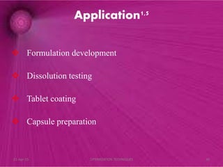 Application1,5
 Formulation development
 Dissolution testing
 Tablet coating
 Capsule preparation
21-Apr-15 30OPTIMIZATION TECHNIQUES
 