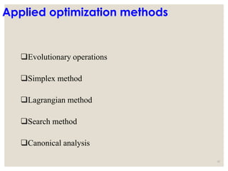 Applied optimization methods
Evolutionary operations
Simplex method
Lagrangian method
Search method
Canonical analysis
42
 