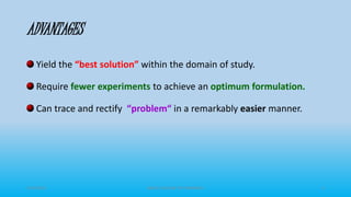 ADVANTAGES
Yield the “best solution” within the domain of study.
Require fewer experiments to achieve an optimum formulation.
Can trace and rectify “problem“ in a remarkably easier manner.
3/19/2015 GRACE COLLEGE OF PHARMACY 6
 