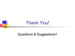 Thank You!
Questions & Suggestions?
 